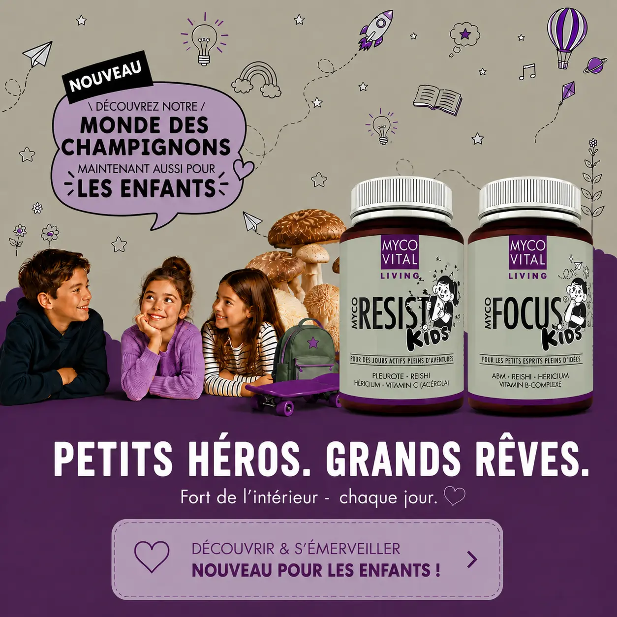 MycoVital_ Quatre enfants souriants sont assis ensemble, &agrave; c&ocirc;t&eacute; desquels sont repr&eacute;sent&eacute;es deux bouteilles des compl&eacute;ments alimentaires &laquo; MycoVital Focus Kids &raquo; et &laquo; Resist Kids &raquo;. Un texte en violet et blanc vante les m&eacute;rites de ces produits &agrave; base de champignons destin&eacute;s aux enfants. Des &eacute;l&eacute;ments de bande dessin&eacute;e, des champignons et des &eacute;toiles agr&eacute;mentent l'image.